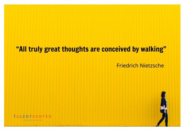 TalentCenter_“All truly great thoughts are conceived by walking”